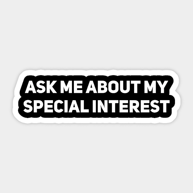 Ask me about my special interest Sticker by Drobile